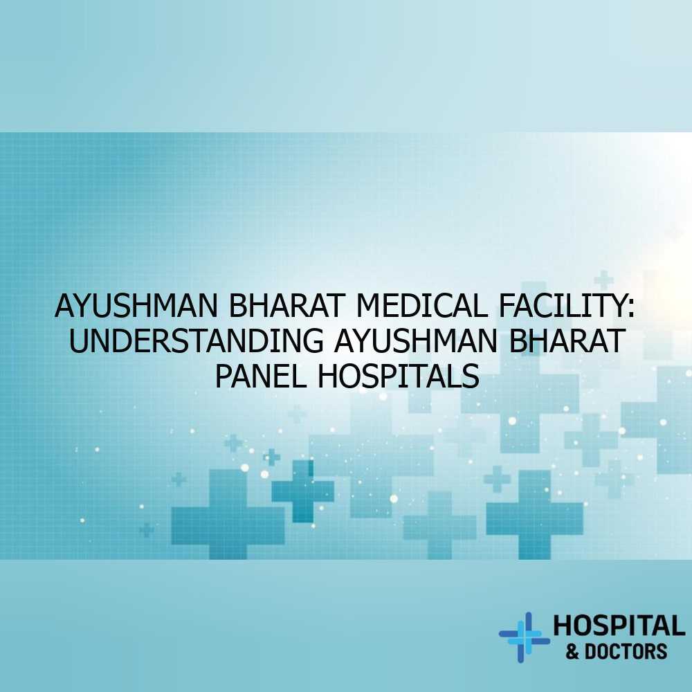 Ayushman Bharat Medical Facility: Understanding Ayushman Bharat Panel Hospitals