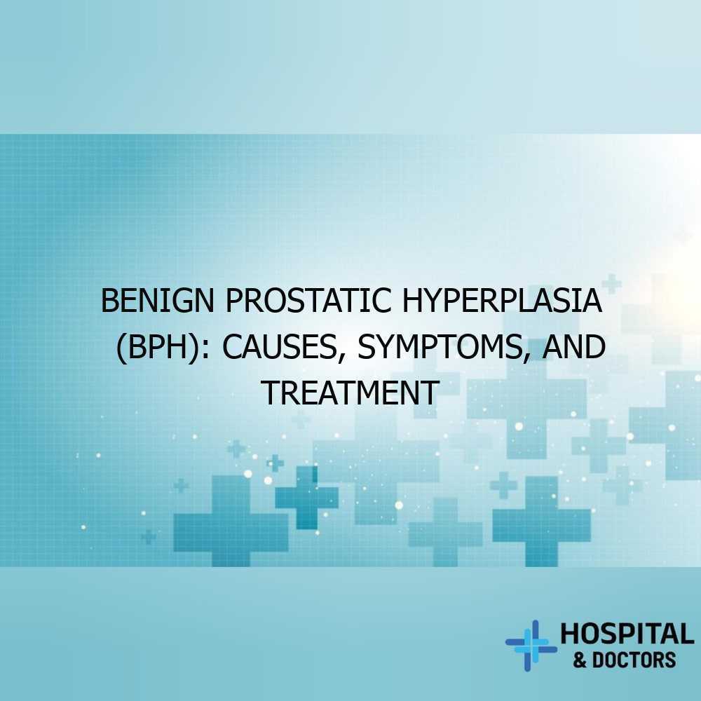 Benign Prostatic Hyperplasia Bph Causes Symptoms And Treatment Benign Prostatic Hyperplasia Bph Causes Symptoms And Treatment