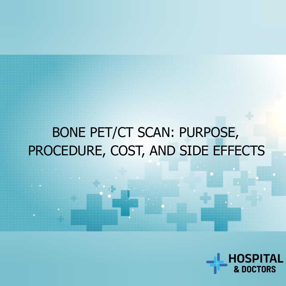 Bone PET/CT Scan: Purpose, Procedure, Cost, and Side Effects