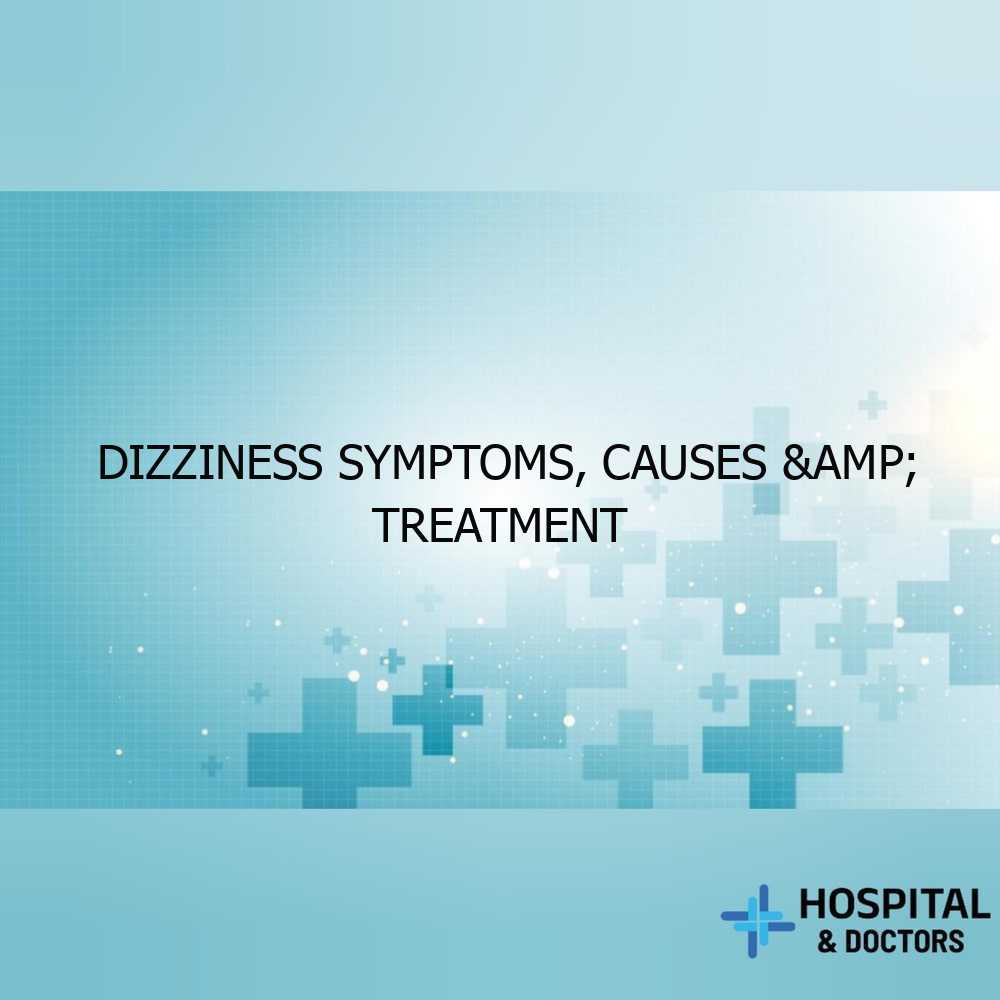 Dizziness Symptoms, Causes & Treatment