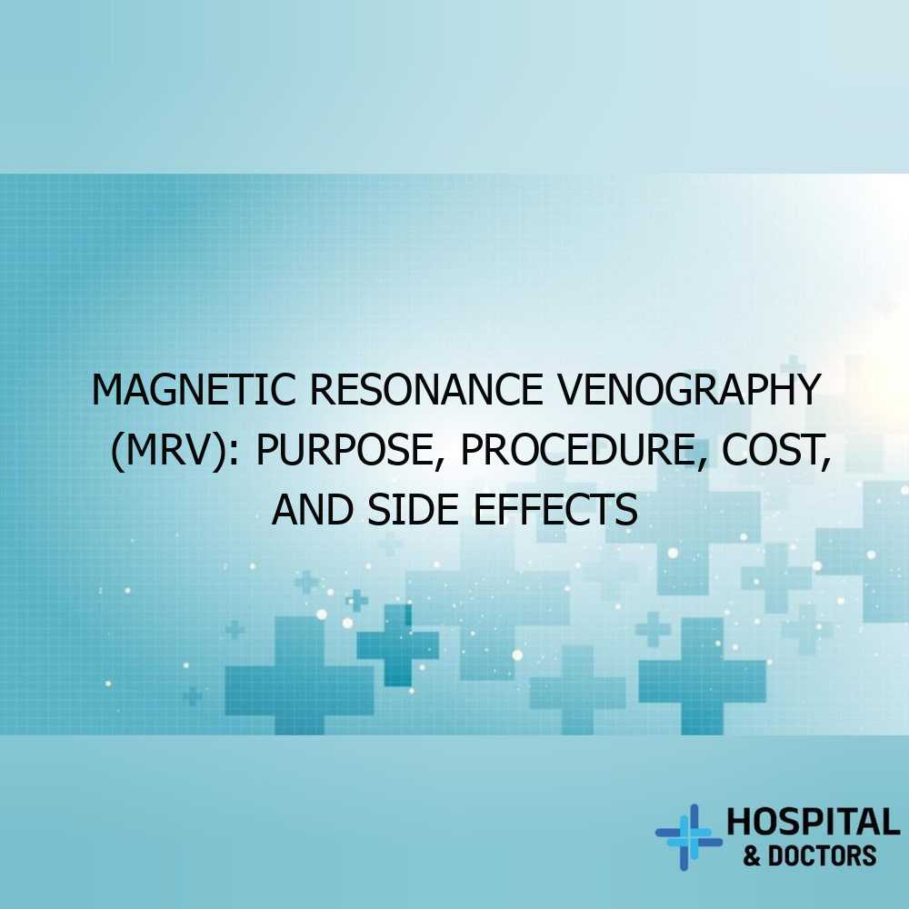 Magnetic Resonance Venography (MRV): Purpose, Procedure, Cost, and Side Effects