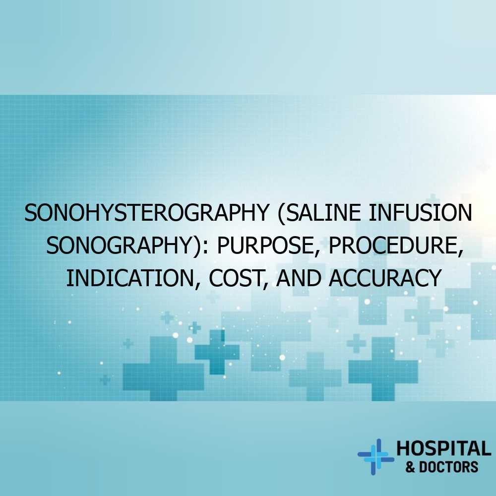 Sonohysterography (Saline Infusion Sonography): Purpose, Procedure, Indication, Cost, and Accuracy