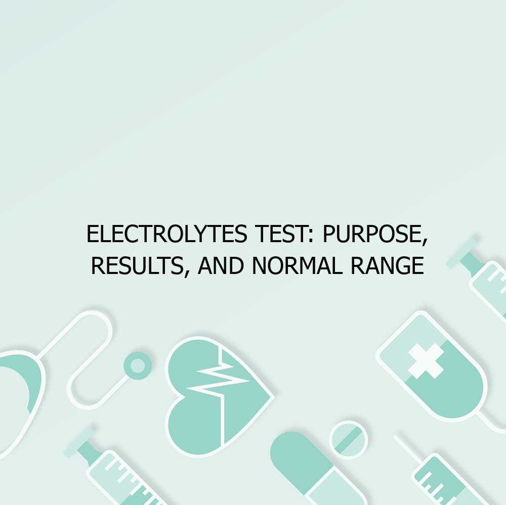 Electrolytes Test: Purpose, Results, and Normal Range
