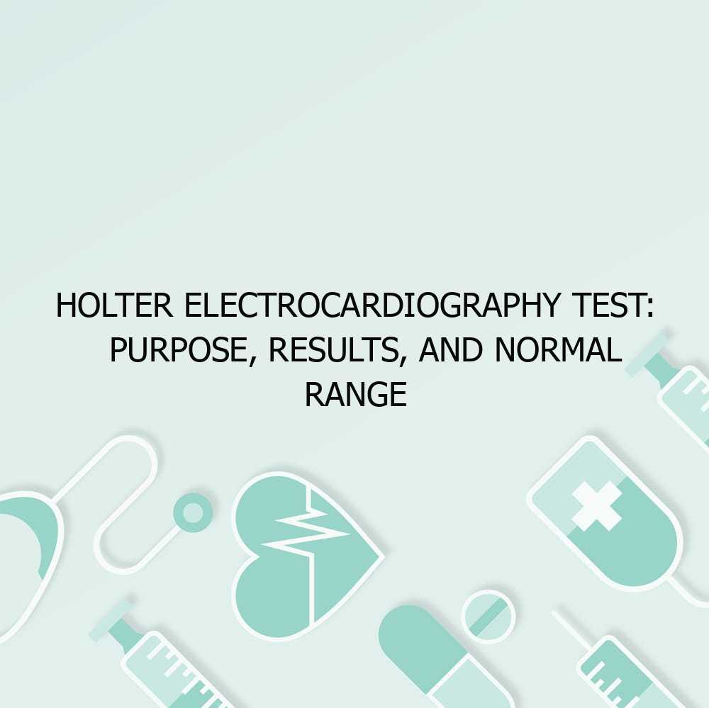 Holter Electrocardiography Test: Purpose, Results, and Normal Range