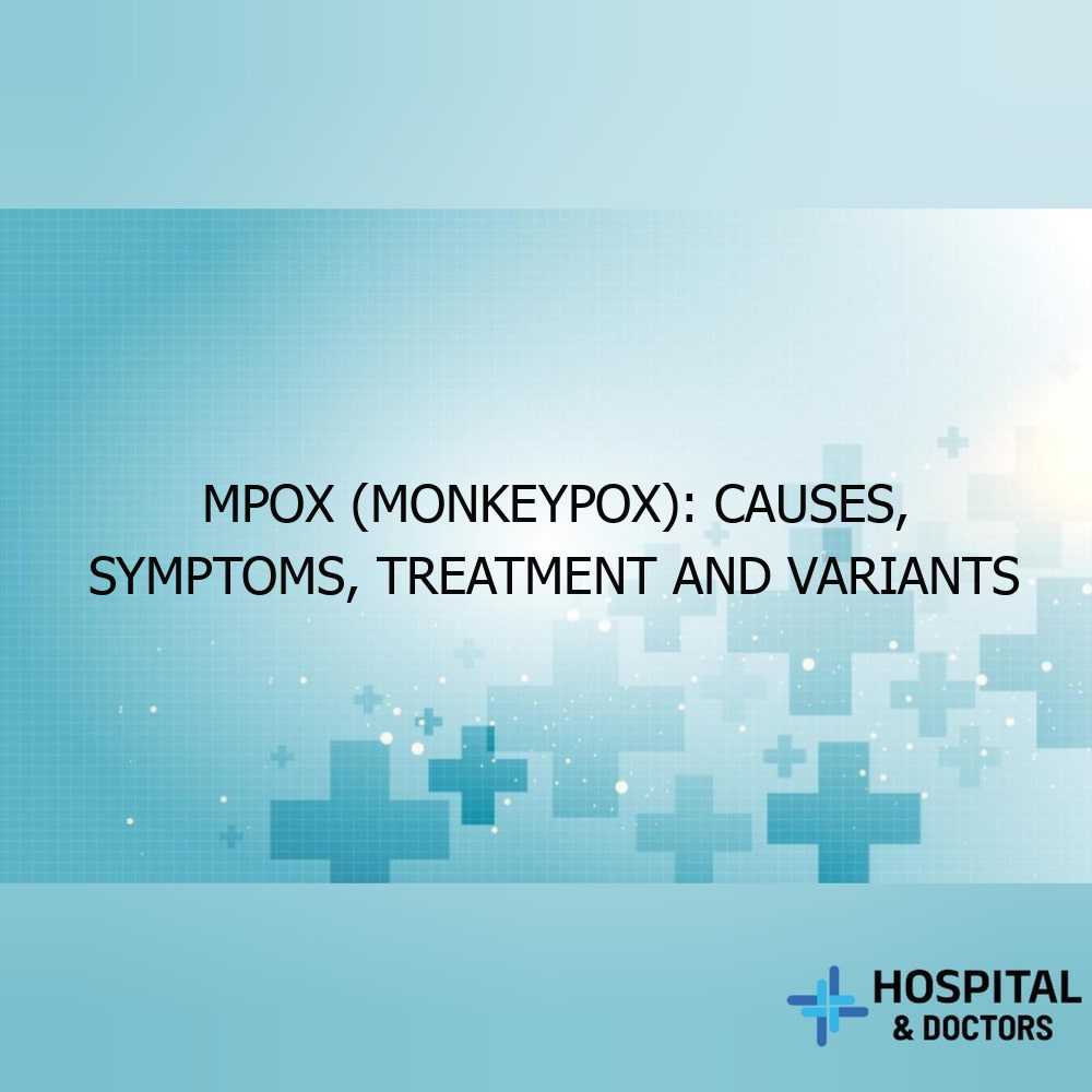 Mpox (Monkeypox): Causes, Symptoms, Treatment and Variants