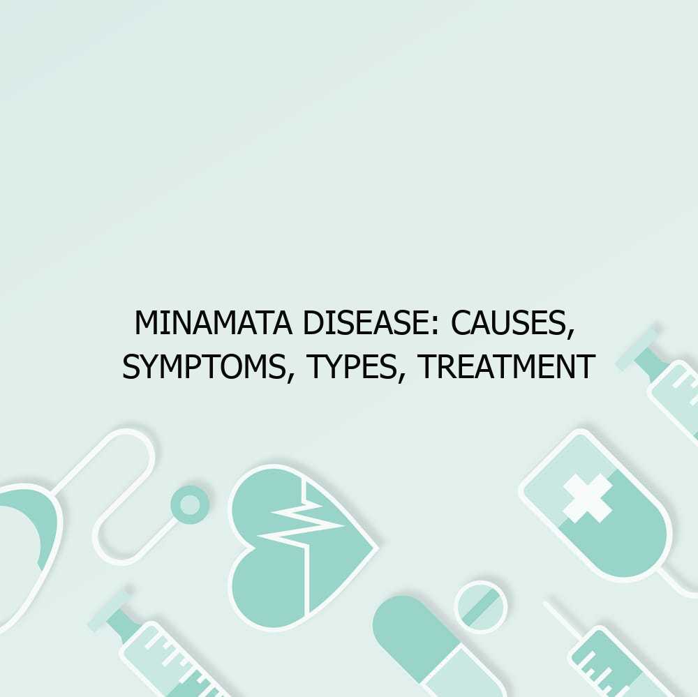 Minamata Disease: Causes, Symptoms, Types, Treatment
