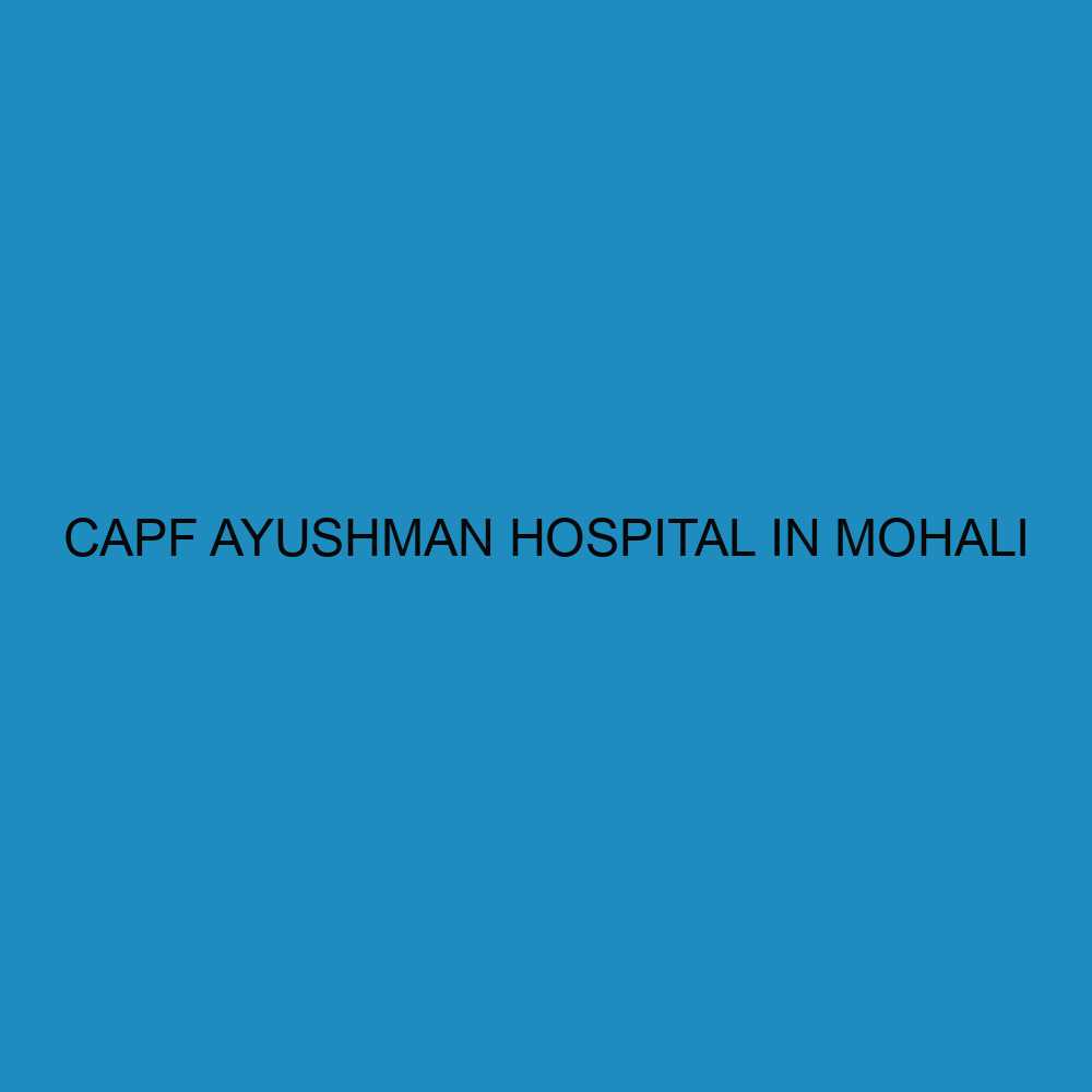 CAPF Ayushman Hospital in Mohali