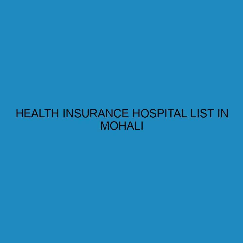 Health Insurance Hospital List in Mohali