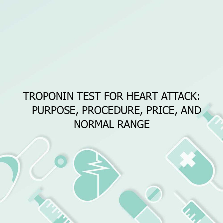Troponin Test for Heart Attack: Purpose, Procedure, Price, and Normal Range