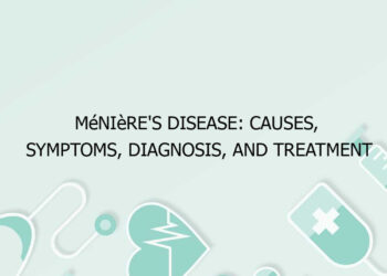 Ménière’s Disease: Causes, Symptoms, Diagnosis, and Treatment
