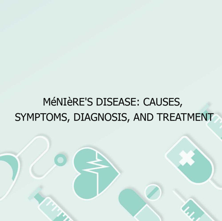 Ménière’s Disease: Causes, Symptoms, Diagnosis, and Treatment