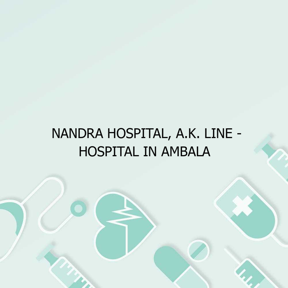 Nandra Hospital, A.K. Line – Hospital in Ambala