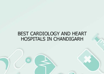 Best Cardiology and Heart Hospitals in Chandigarh