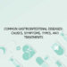 Common Gastrointestinal Diseases: Causes, Symptoms, Types, and Treatments