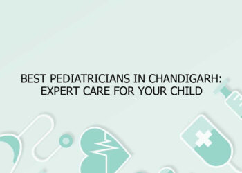 Best Pediatricians in Chandigarh: Expert Care for Your Child