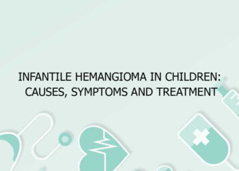 Infantile Hemangioma in Children: Causes, Symptoms and Treatment