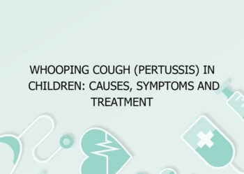 Whooping Cough (Pertussis) in Children: Causes, Symptoms and Treatment