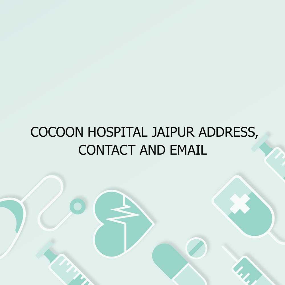 Cocoon Hospital Jaipur Address, Contact and email